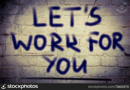 Let&rsquo;s Work For You Concept