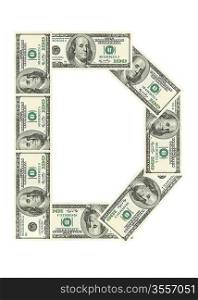 Letter D made of dollars isolated on white background