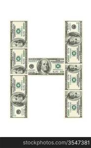 Letter H made of dollars isolated on white background