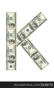 Letter K made of dollars isolated on white background