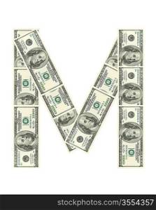 Letter M made of dollars isolated on white background