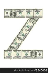 Letter Z made of dollars isolated on white background