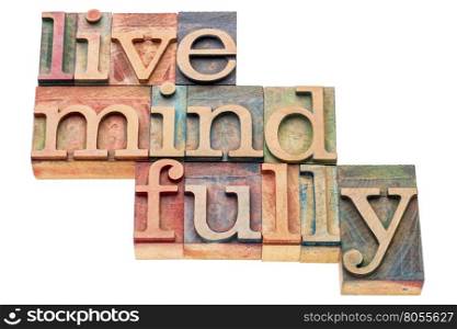 live mindfully - isolated word abstract in letterpress wood type