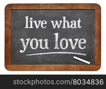 Live what you love - white chalk text on a slate blackboard