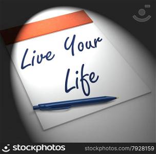 Live Your Life Notebook Displaying Enjoyment Advice Or Motivation