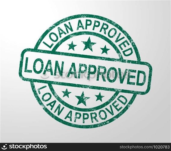 Loan approved stamp means financial borrowing accepted. Finance application authorised - 3d illustration. Loan Approved Stamp Shows Credit Agreement Ok
