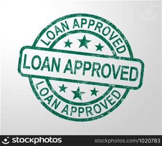 Loan approved stamp means financial borrowing accepted. Finance application authorised - 3d illustration. Loan Approved Stamp Shows Credit Agreement Ok