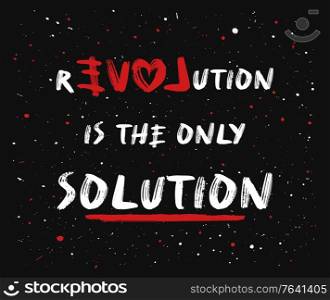 Love or revolution is the main solution? Concept of resistance and new changes. People against injustice. Text art painting on a concrete grunge wall. Creative idea human rights and social problems.
