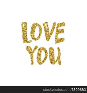 Love You, golden glitter hand written lettering quote on white. Romantic calligraphy phrase. vector illustration for valentines day. Love You, hand written lettering. Romantic calligraphy