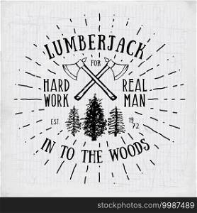 Lumberjack vintage label with two axes and trees. Hand drawn textured grunge vintage label, retro badge or T-shirt typography design, hipster T-shirt print design. Hand drawn vector illustration. . Lumberjack vintage label with two axes and trees. Hand drawn textured grunge vintage label, retro badge or T-shirt typography design, hipster T-shirt print design. Hand drawn vector illustration