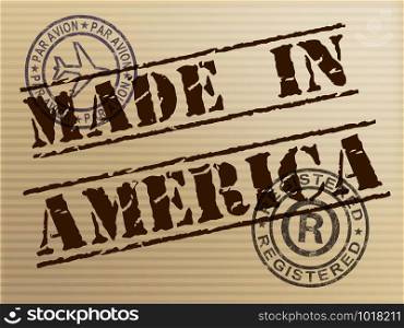 Made in America stamp shows products produced or fabricated in the USA. Quality patriotic exports for international trade - 3d illustration