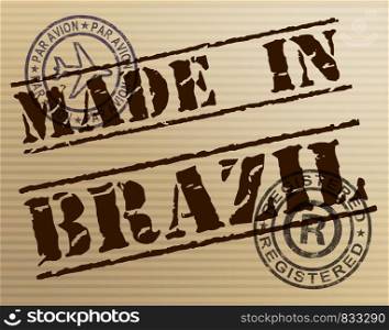 Made in Brazil stamp shows products produced or fabricated in Brasilia. Quality patriotic exports for international trade - 3d illustration