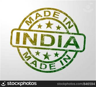 Made in India stamp shows Indian products produced or fabricated in Asia. Quality patriotic exports for international trade - 3d illustration. Made In India Stamp Shows Indian Product Or Produce