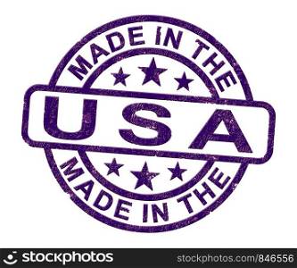 Made in the USA stamp shows American products produced or fabricated in America. Quality patriotic exports for international trade - 3d illustration. Made In Usa Stamp Shows Product Or Produce Of America