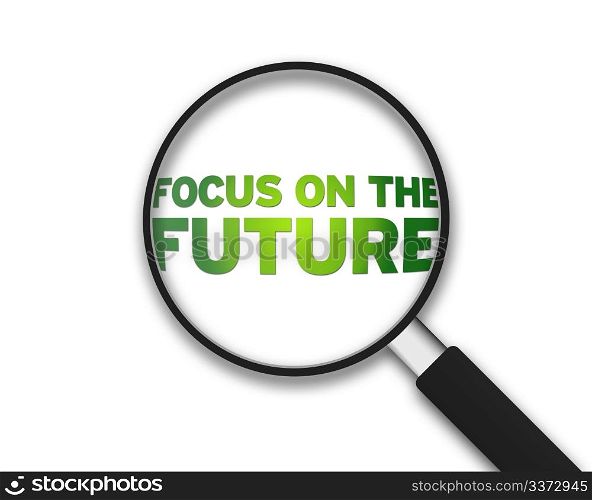 Magnifying Glass with the word focus on the future on white background.