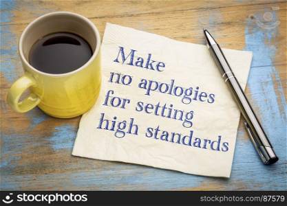 Make no apologies for setting high standards - handwriting on a napkin with a cup of espresso coffee