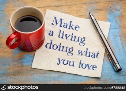 Making living doing what you love - handwriting on a napkin with a cup of espresso coffee