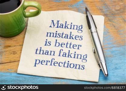 Making mistakes is better than faking perfections - handwriting on a napkin with a cup of coffee