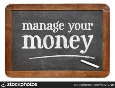 manage your money - white chalk text on a vintage slate blackboard