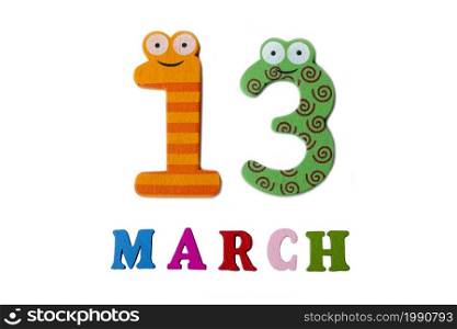 March 13 on white background, numbers and letters. Calendar.. March 13 on white background, numbers and letters.
