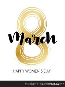 March 8 Happy womans day. March 8 illustration. Happy international women s day lettering greeting card. Gold text on white background. Card, tag, poster, banner background