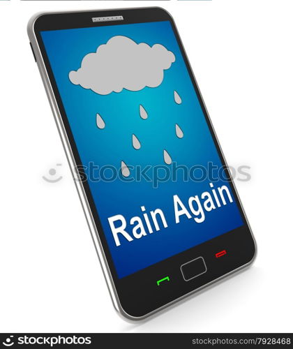 Mobile Phone Shows Rain Weather Forecast. Rain Again On Mobile Showing Wet Miserable Weather