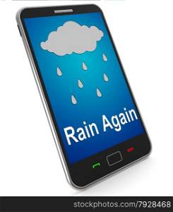 Mobile Phone Shows Rain Weather Forecast. Rain Again On Mobile Showing Wet Miserable Weather