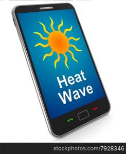Mobile Phone Shows Sunny Weather Forecast. Heat Wave On Mobile Meaning Hot Weather