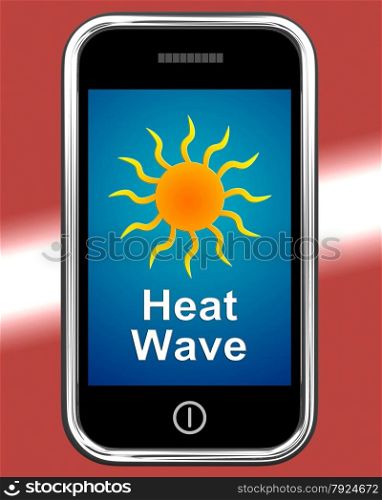 Mobile Phone Shows Sunny Weather Forecast. Heat Wave On Phone Meaning Hot Weather