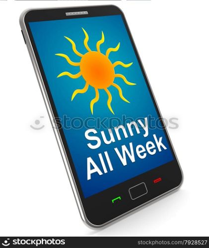 Mobile Phone Shows Sunny Weather Forecast. Sunny All Week On Mobile Meaning Hot Weather