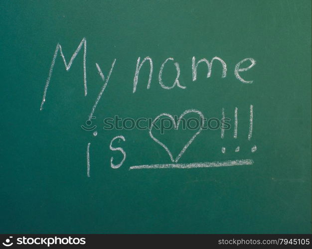 My name is love, written in white chalk on green chalkboard