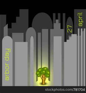 National Arbor Day. Concept - tree glows against the gray city. The name of the event in the form of neon advertising on houses. For banners, invitations, blogs. National Arbor Day. Tree in gray city