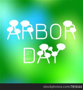 National Arbor Day. Text Arbor Day in the form of trees. On a green blur background. For banners, invitations, blogs. National Arbor Day. Text Arbor Day in the form of trees