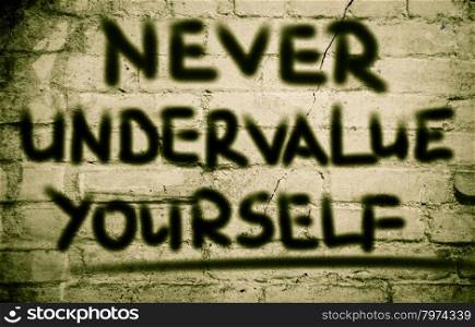 Never Undervalue Yourself Concept
