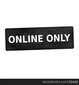 ONLINE ONLY white wording on black background