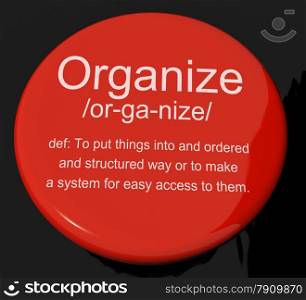 Organize Definition Button Showing Managing Or Arranging Into Structure. Organize Definition Button Shows Managing Or Arranging Into Structure