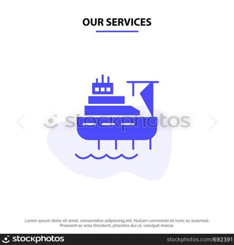 Our Services Ship, Boat, Cargo, Construction Solid Glyph Icon Web card Template
