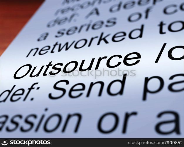 Outsource Definition Closeup Showing Subcontracting. Outsource Definition Closeup Shows Subcontracting Suppliers And Freelance