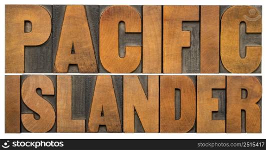 Pacific Islander - isolated word abstract in vintage letterpress wood type, reminder of cultural event