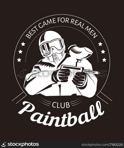 Paintball sport club with best game for real men slogan monochrome logotype. Man in full equipment with tinted mask holds gun with paint and surrounded with blots isolated vector illustration.. Paintball sport club with best game for real men slogan monochrome logotype.