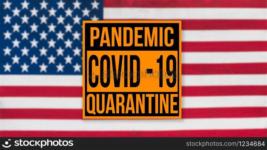 Pandemic sign warning of quarantine due to Covid-19 or corona virus in the USA using a US flag in the background. Pandemic sign warning of quarantine due to Covid-19 or corona virus in the USA