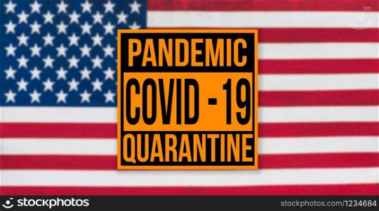 Pandemic sign warning of quarantine due to Covid-19 or corona virus in the USA using a US flag in the background. Pandemic sign warning of quarantine due to Covid-19 or corona virus in the USA