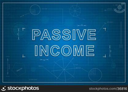 Passive income on paper blueprint background, business concept