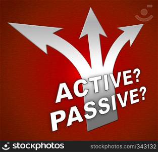 Passive Or Active Arrows Means Aggressive Energetic Vs Indecision And Lazy Action 3d Illustration