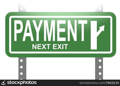 Payment green sign board isolated image with hi-res rendered artwork that could be used for any graphic design.