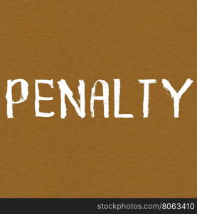 PENALTY white wording on Background Brown wood