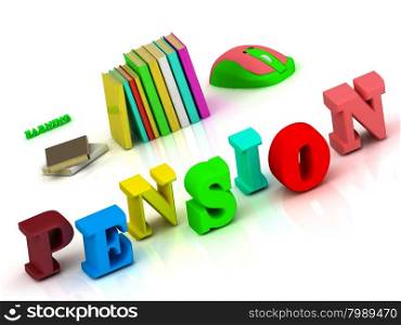 PENSION - inscription bright volume letter and textbooks and computer mouse on white background