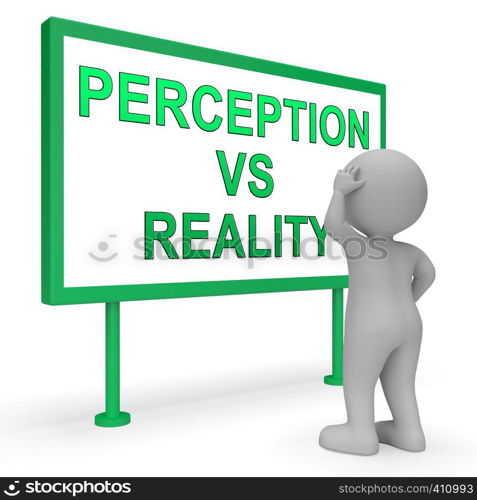 Perception Vs Reality Sign Compares Thought Or Imagination With Realism. Looks At Insight And Feeling - 3d Illustration