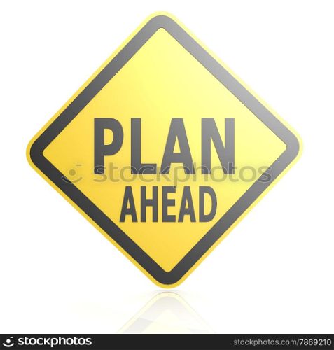 Plan ahead road sign image with hi-res rendered artwork that could be used for any graphic design.. Plan ahead road sign