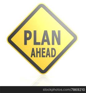 Plan ahead road sign image with hi-res rendered artwork that could be used for any graphic design.. Plan ahead road sign